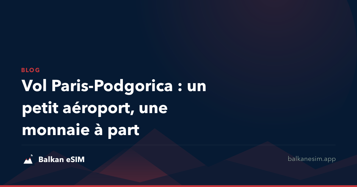Vol Paris-Podgorica : un petit aéroport, une monnaie à part