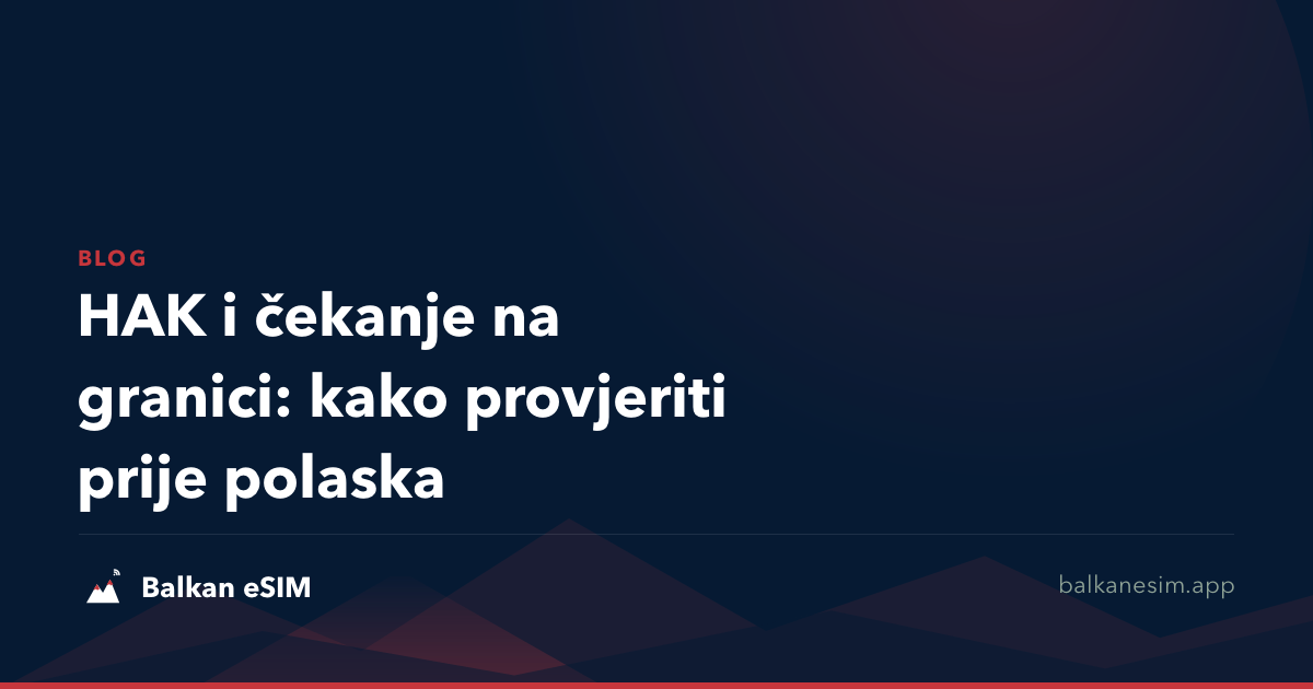 HAK i čekanje na granici: kako provjeriti prije polaska