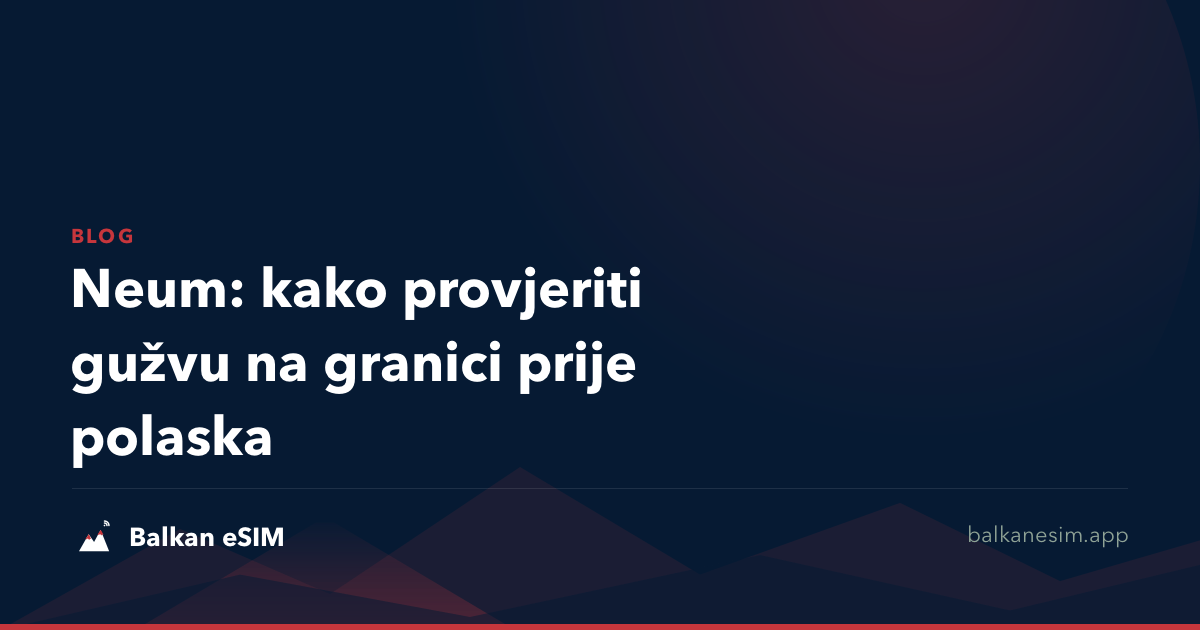 Neum: kako provjeriti gužvu na granici prije polaska