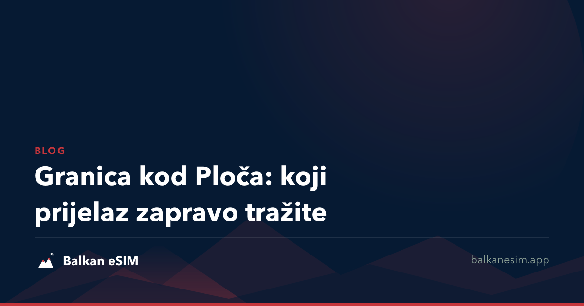 Granica kod Ploča: koji prijelaz zapravo tražite