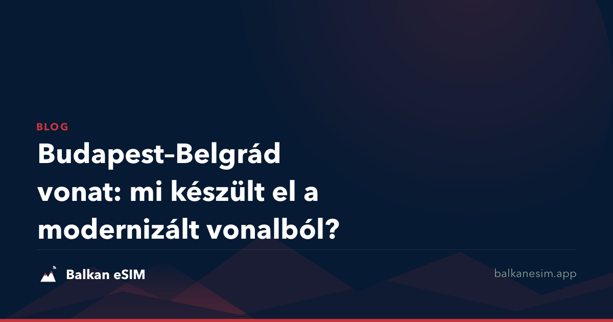Budapest–Belgrád vonat: mi készült el a modernizált vonalból?