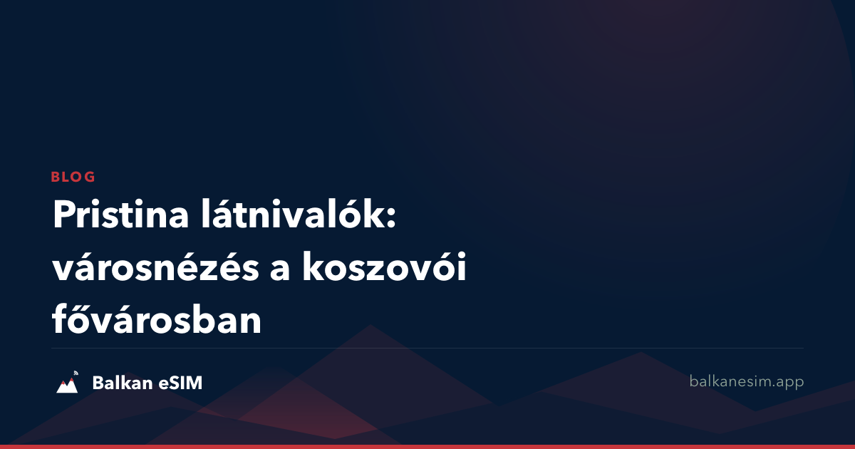 Pristina látnivalók: városnézés a koszovói fővárosban