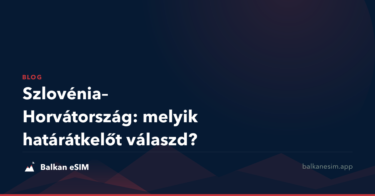 Szlovénia–Horvátország: melyik határátkelőt válaszd?