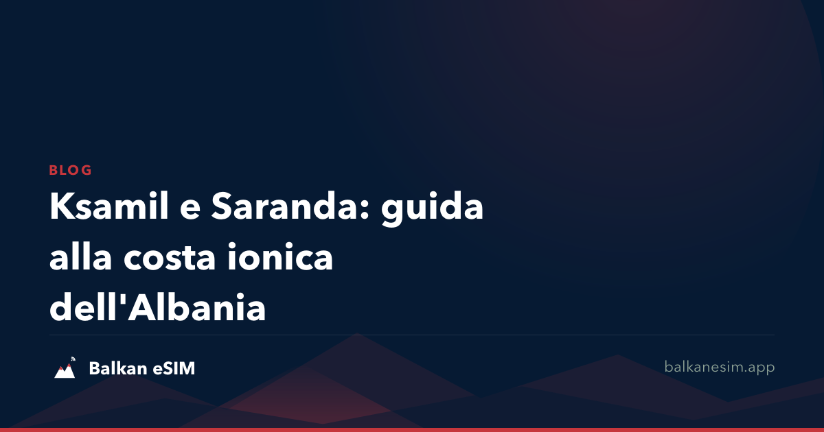 Ksamil e Saranda: guida alla costa ionica dell'Albania