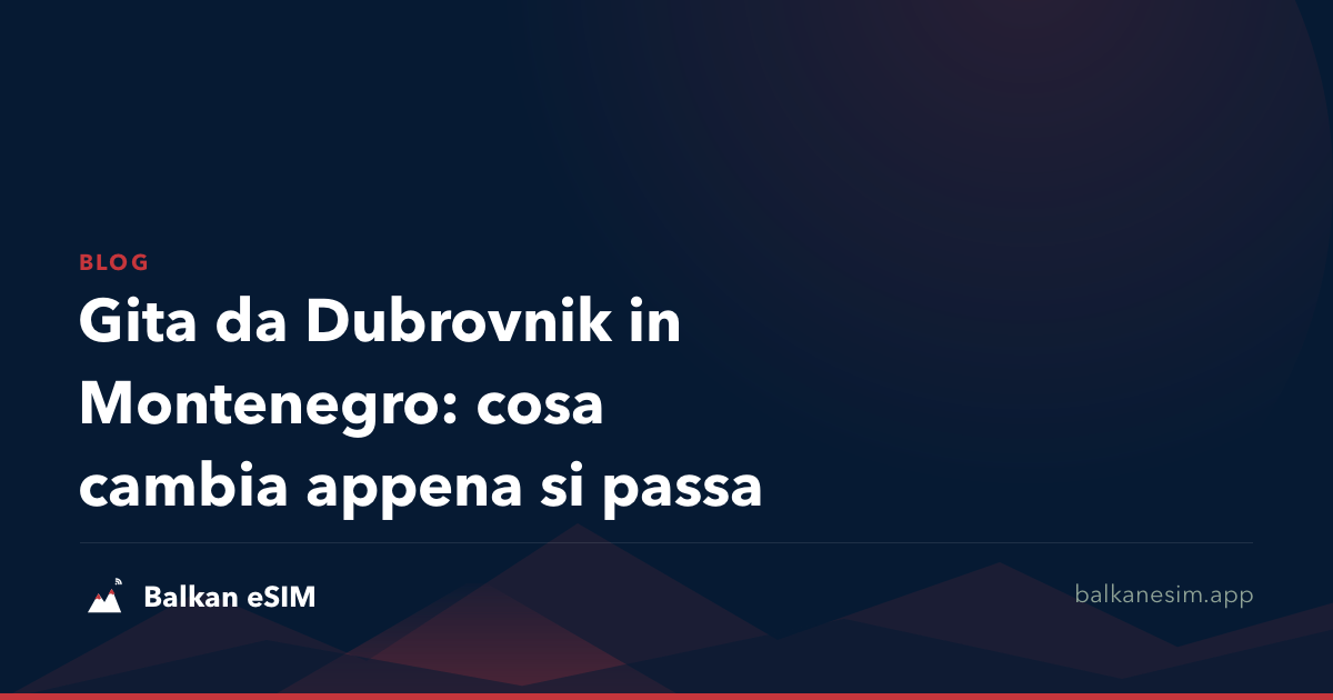 Gita da Dubrovnik in Montenegro: cosa cambia appena si passa