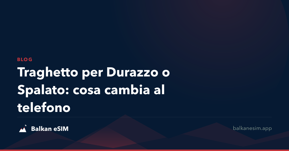 Traghetto per Durazzo o Spalato: cosa cambia al telefono