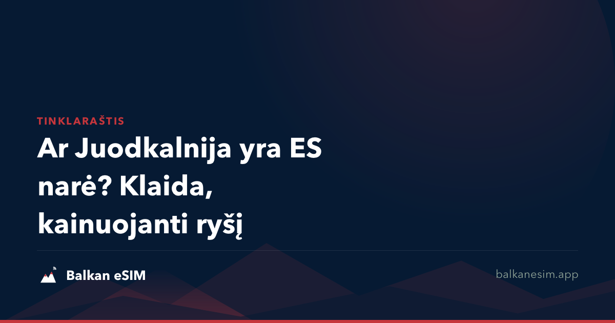 Ar Juodkalnija yra ES narė? Klaida, kainuojanti ryšį