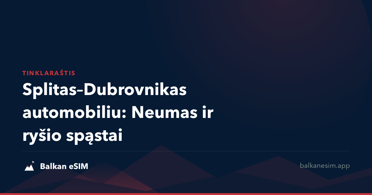 Splitas–Dubrovnikas automobiliu: Neumas ir ryšio spąstai