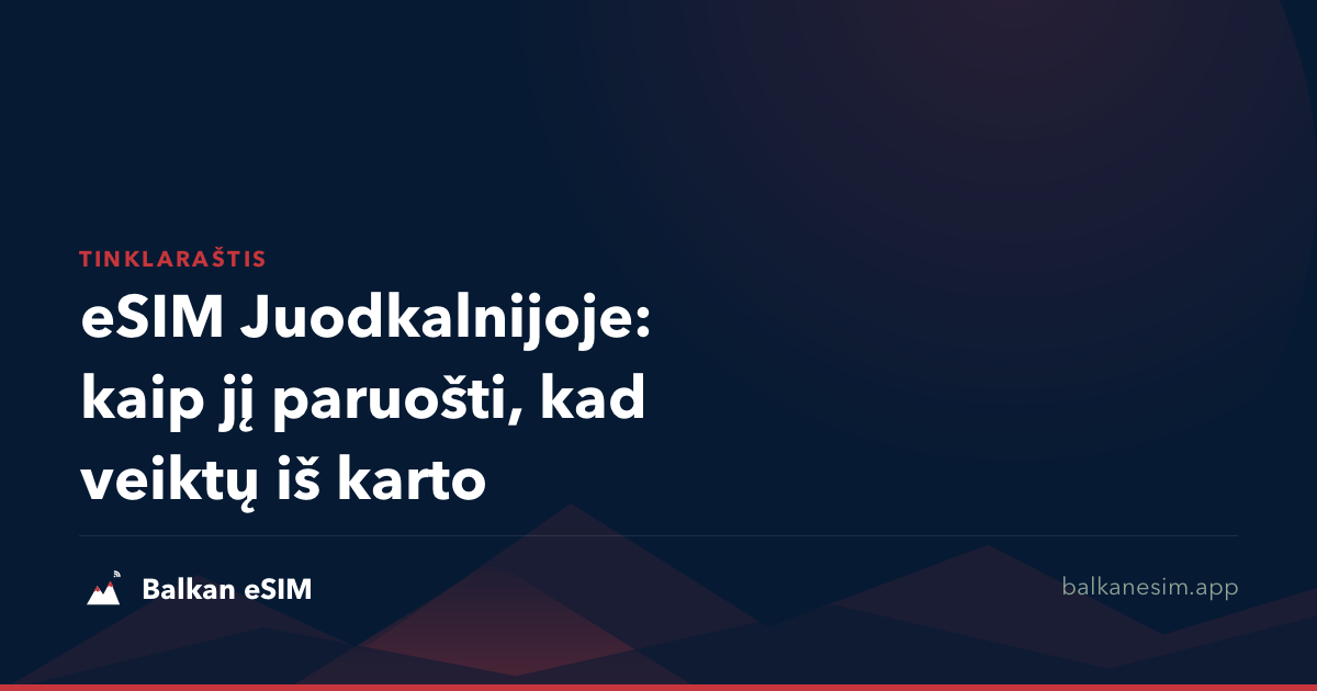 eSIM Juodkalnijoje: kaip jį paruošti, kad veiktų iš karto