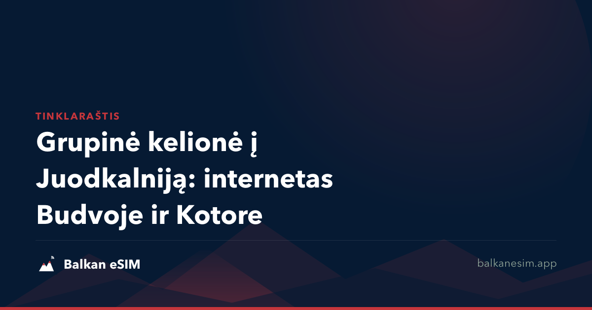 Grupinė kelionė į Juodkalniją: internetas Budvoje ir Kotore
