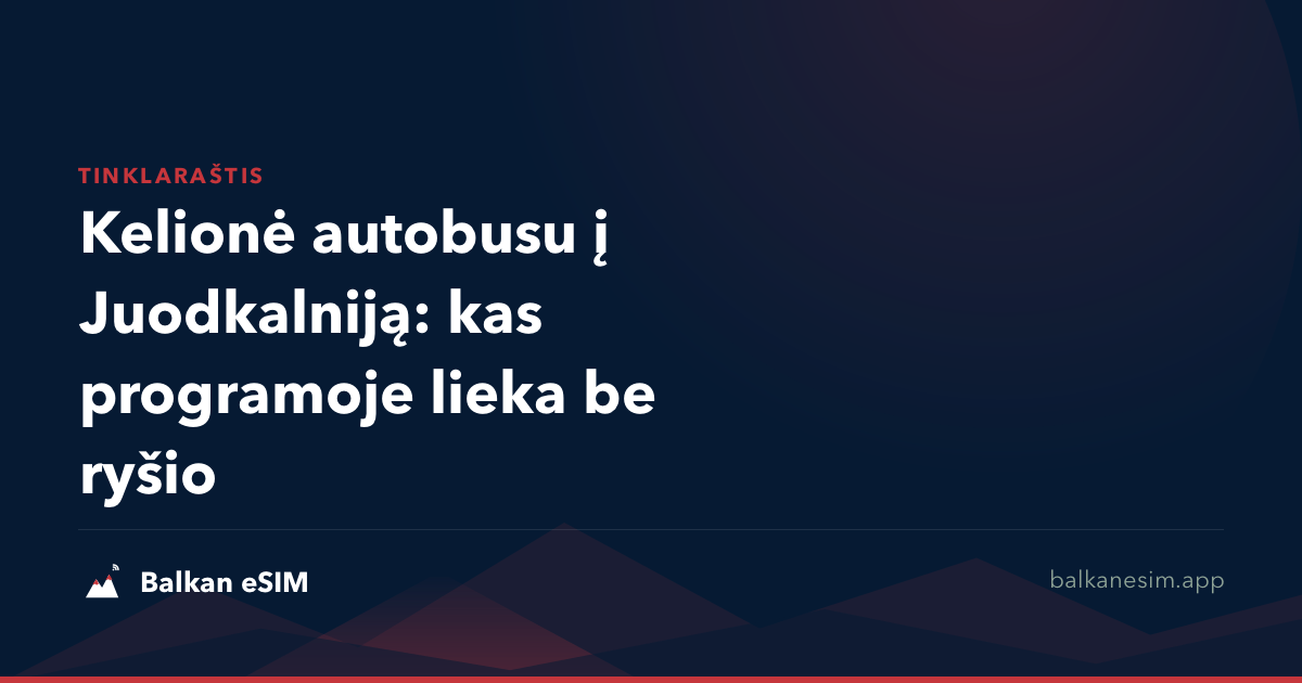 Kelionė autobusu į Juodkalniją: kas programoje lieka be ryšio