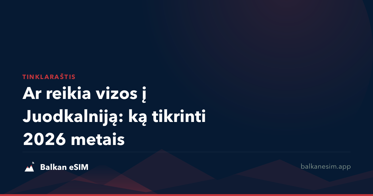 Ar reikia vizos į Juodkalniją: ką tikrinti 2026 metais