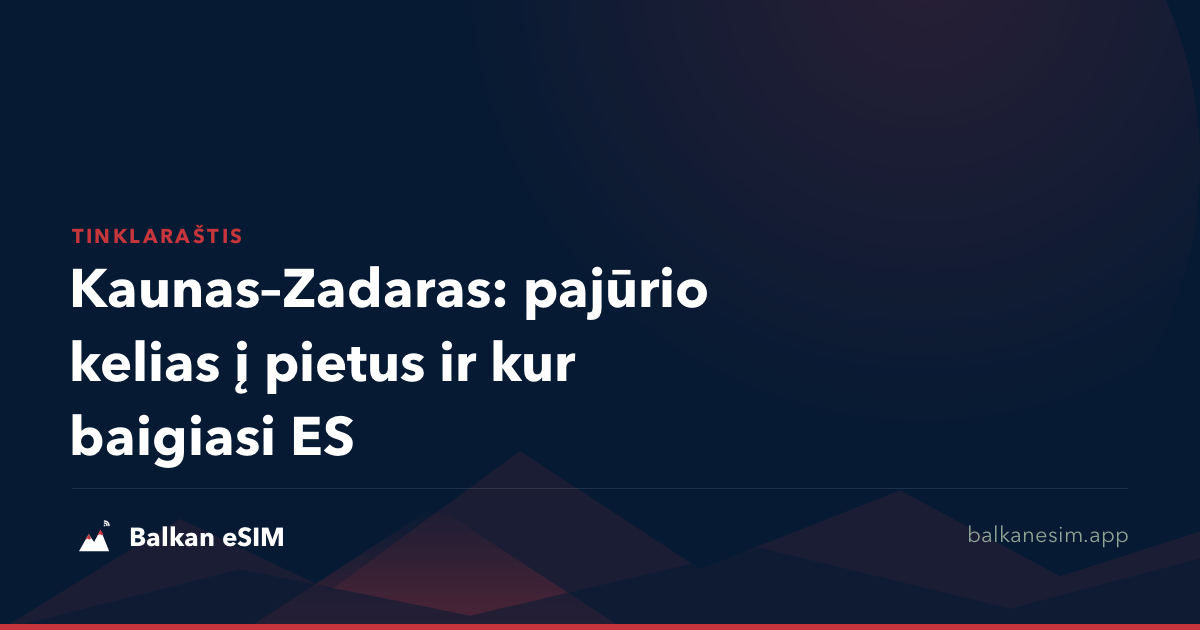 Kaunas–Zadaras: pajūrio kelias į pietus ir kur baigiasi ES