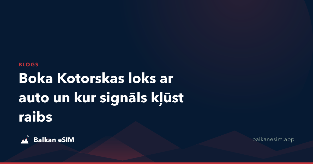 Boka Kotorskas loks ar auto un kur signāls kļūst raibs