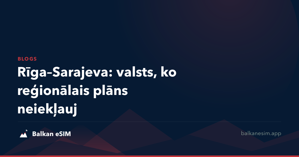 Rīga–Sarajeva: valsts, ko reģionālais plāns neiekļauj