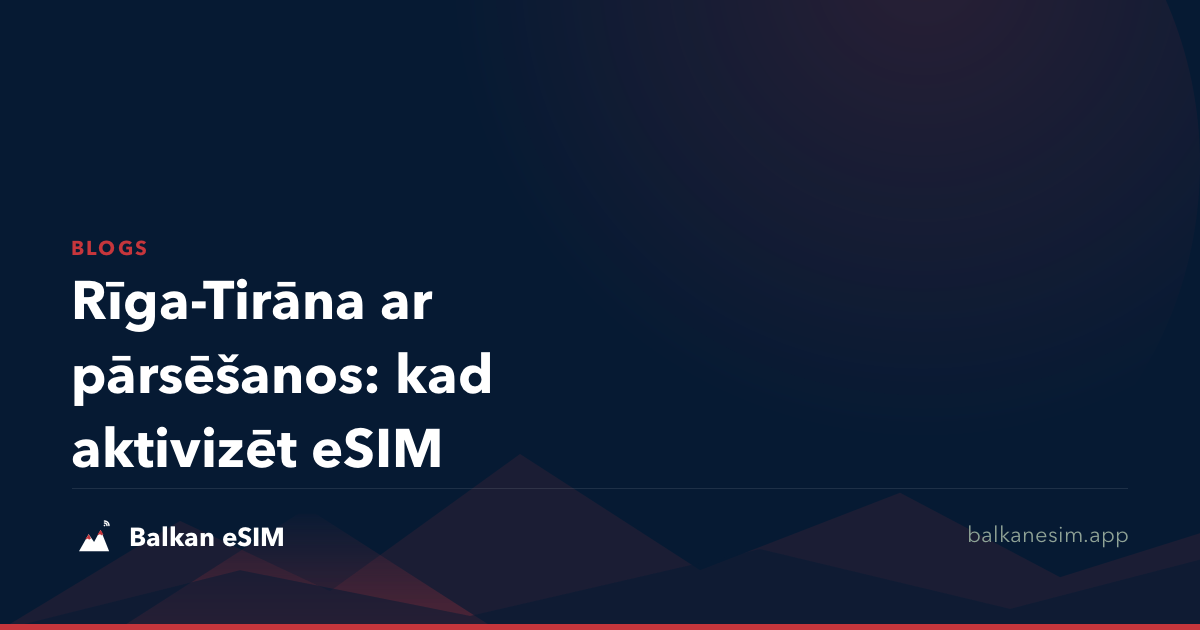 Rīga-Tirāna ar pārsēšanos: kad aktivizēt eSIM