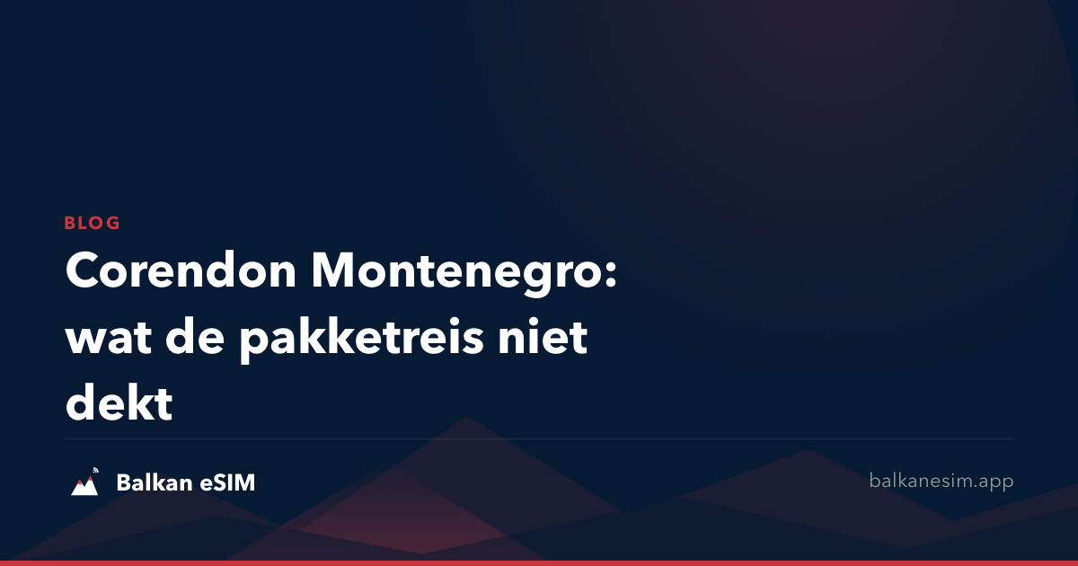 Corendon Montenegro: wat de pakketreis niet dekt