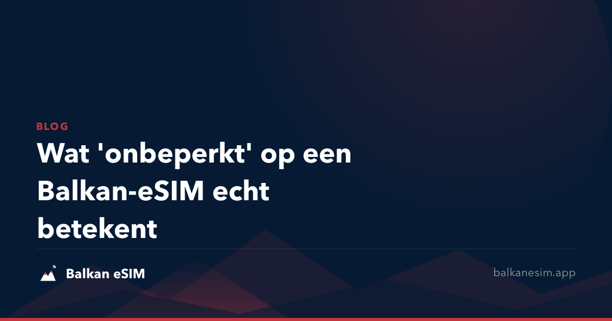 Wat 'onbeperkt' op een Balkan-eSIM echt betekent
