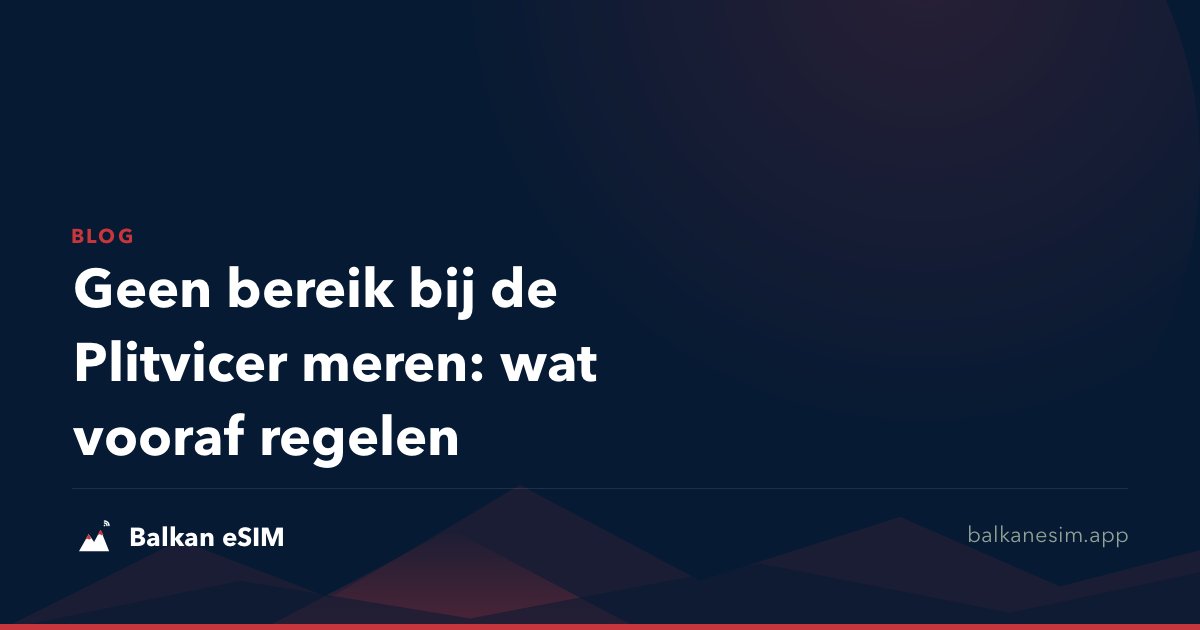 Geen bereik bij de Plitvicer meren: wat vooraf regelen