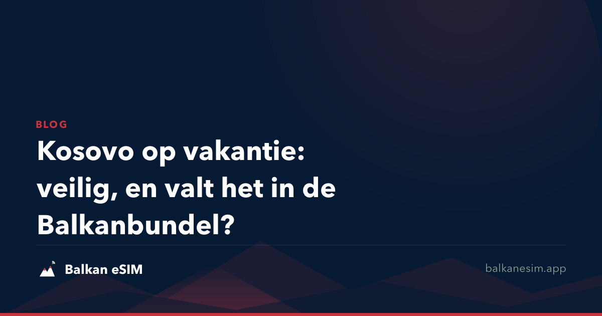 Kosovo op vakantie: veilig, en valt het in de Balkanbundel?