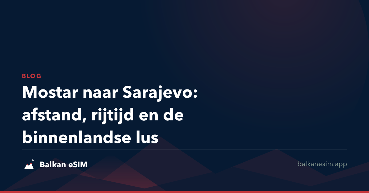 Mostar naar Sarajevo: afstand, rijtijd en de binnenlandse lus