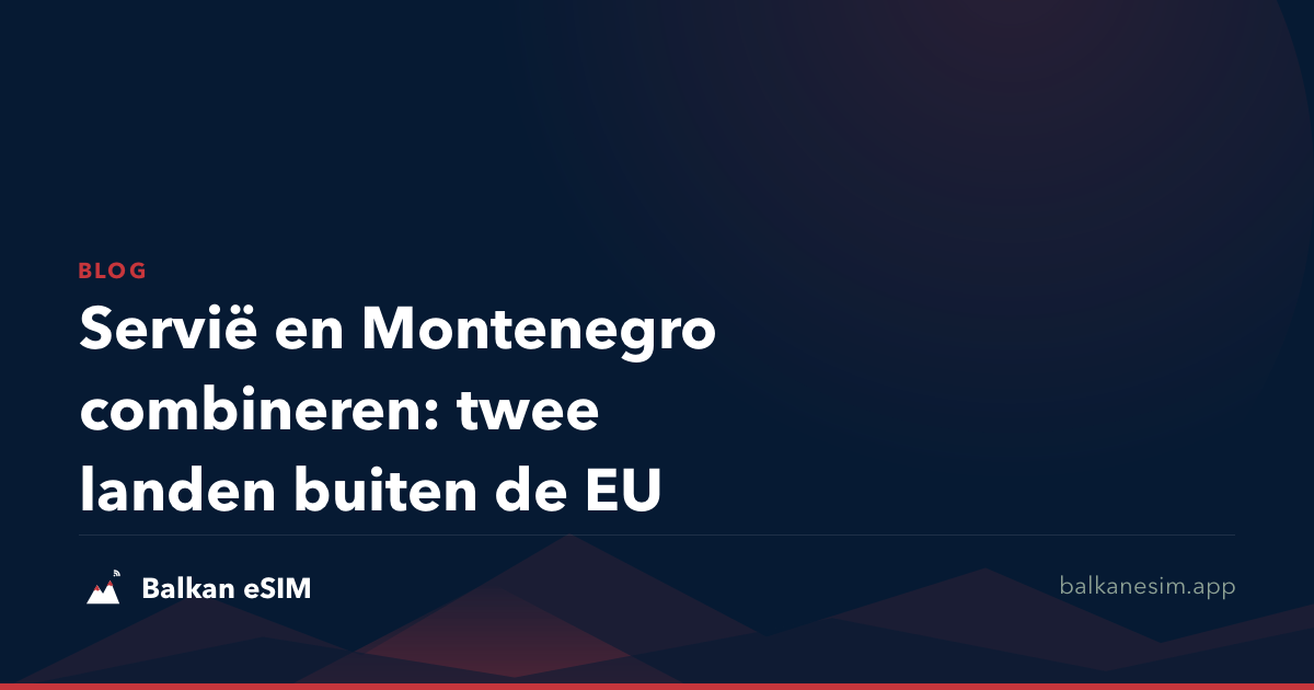 Servië en Montenegro combineren: twee landen buiten de EU