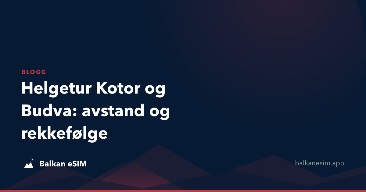 Helgetur Kotor og Budva: avstand og rekkefølge