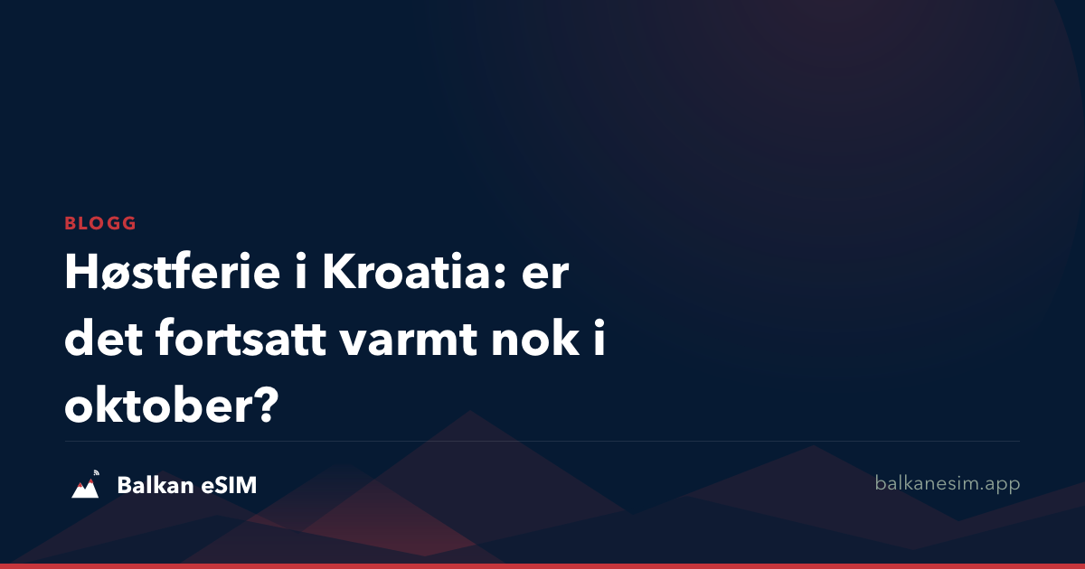 Høstferie i Kroatia: er det fortsatt varmt nok i oktober?