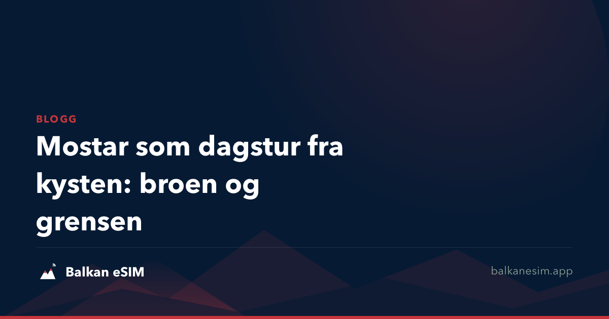 Mostar som dagstur fra kysten: broen og grensen