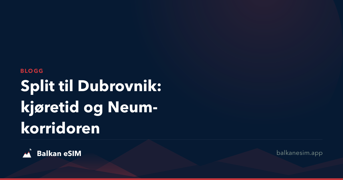 Split til Dubrovnik: kjøretid og Neum-korridoren