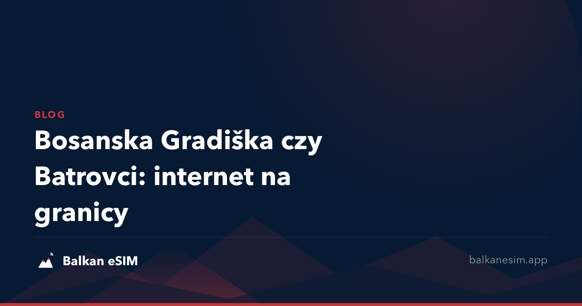 Bosanska Gradiška czy Batrovci: internet na granicy