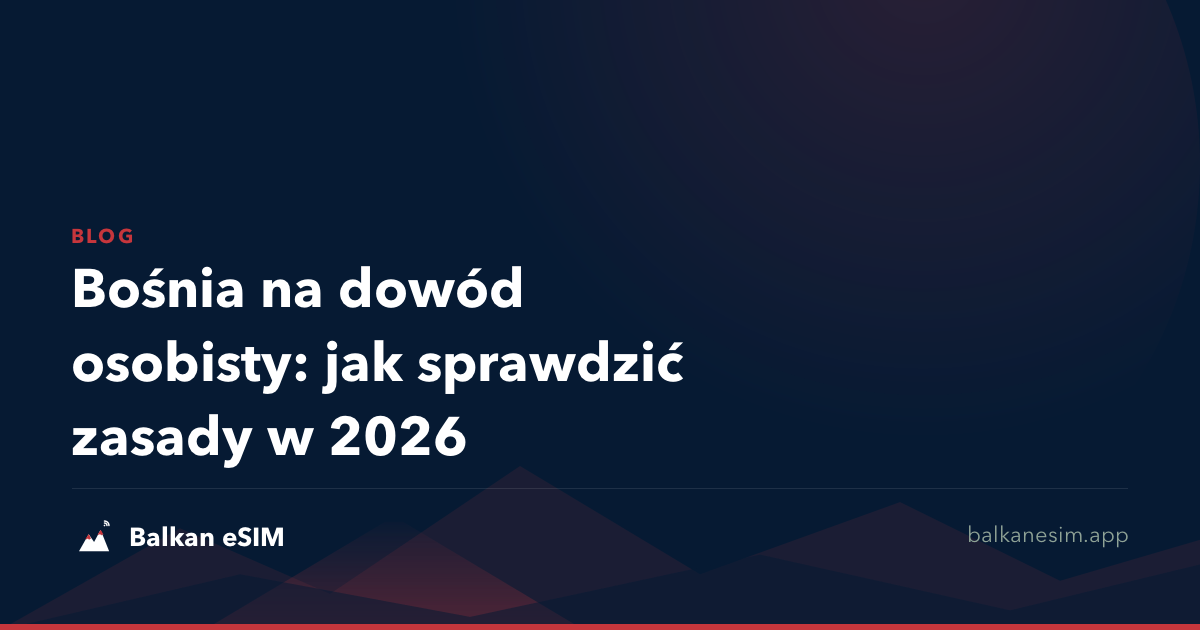 Bośnia na dowód osobisty: jak sprawdzić zasady w 2026
