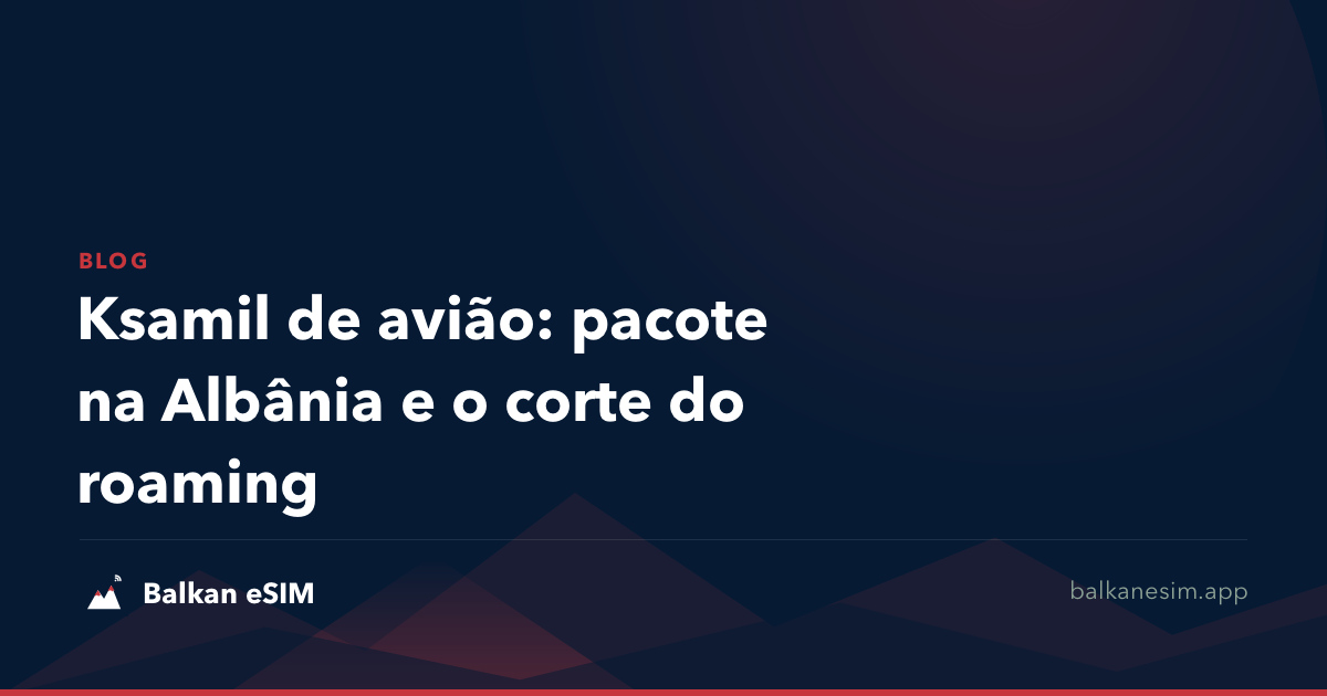 Ksamil de avião: pacote na Albânia e o corte do roaming
