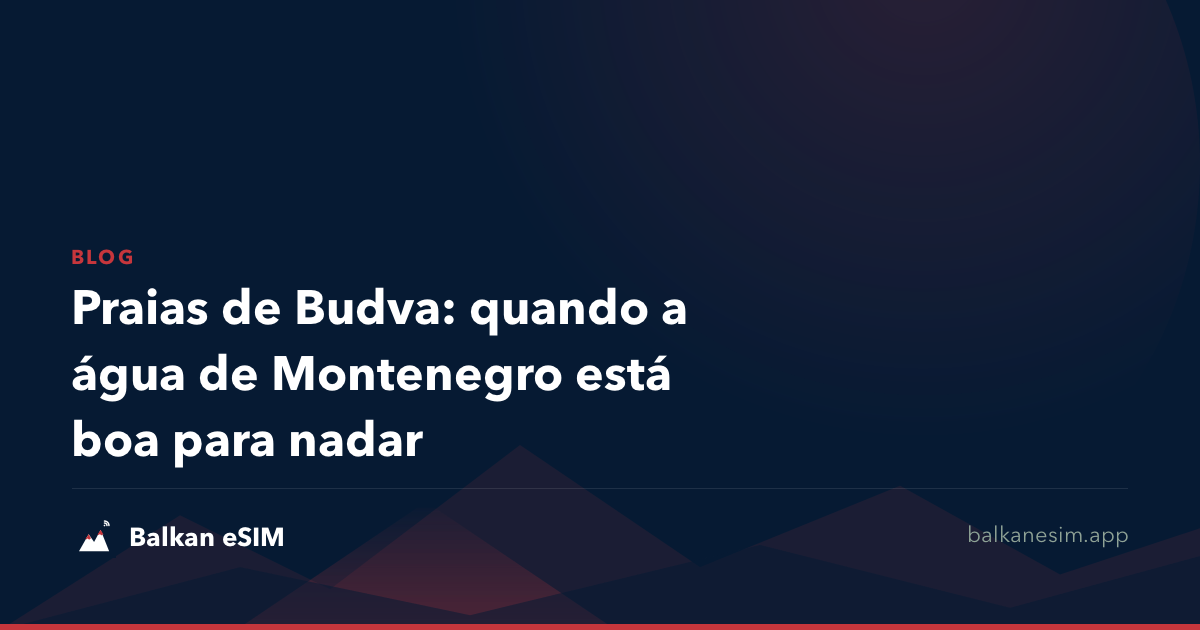 Praias de Budva: quando a água de Montenegro está boa para nadar