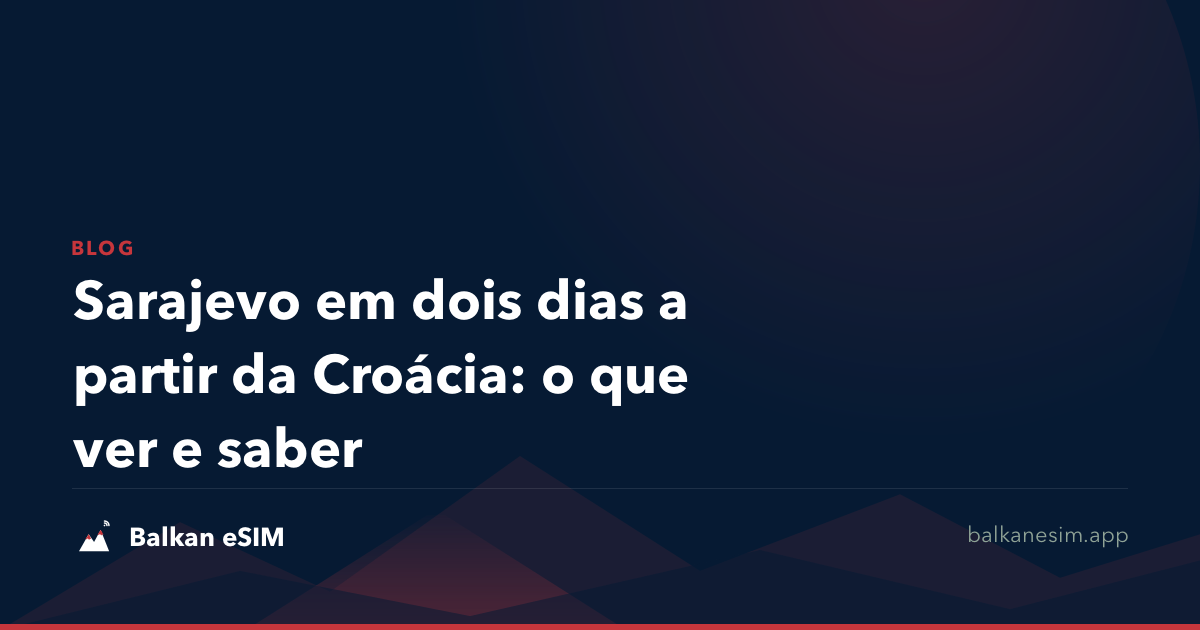 Sarajevo em dois dias a partir da Croácia: o que ver e saber