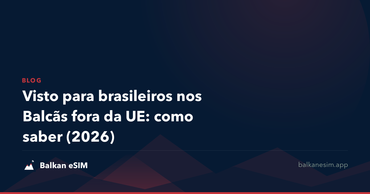 Visto para brasileiros nos Balcãs fora da UE: como saber (2026)