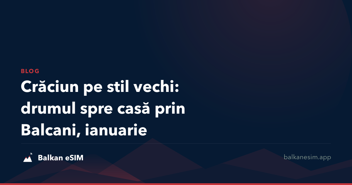 Crăciun pe stil vechi: drumul spre casă prin Balcani, ianuarie