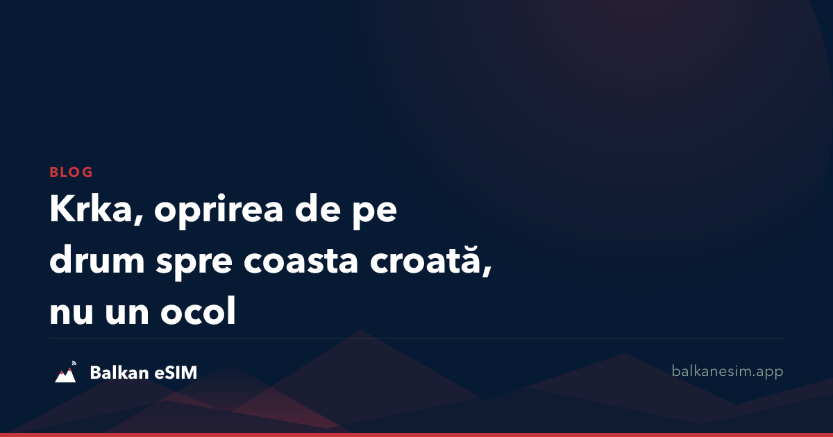 Krka, oprirea de pe drum spre coasta croată, nu un ocol