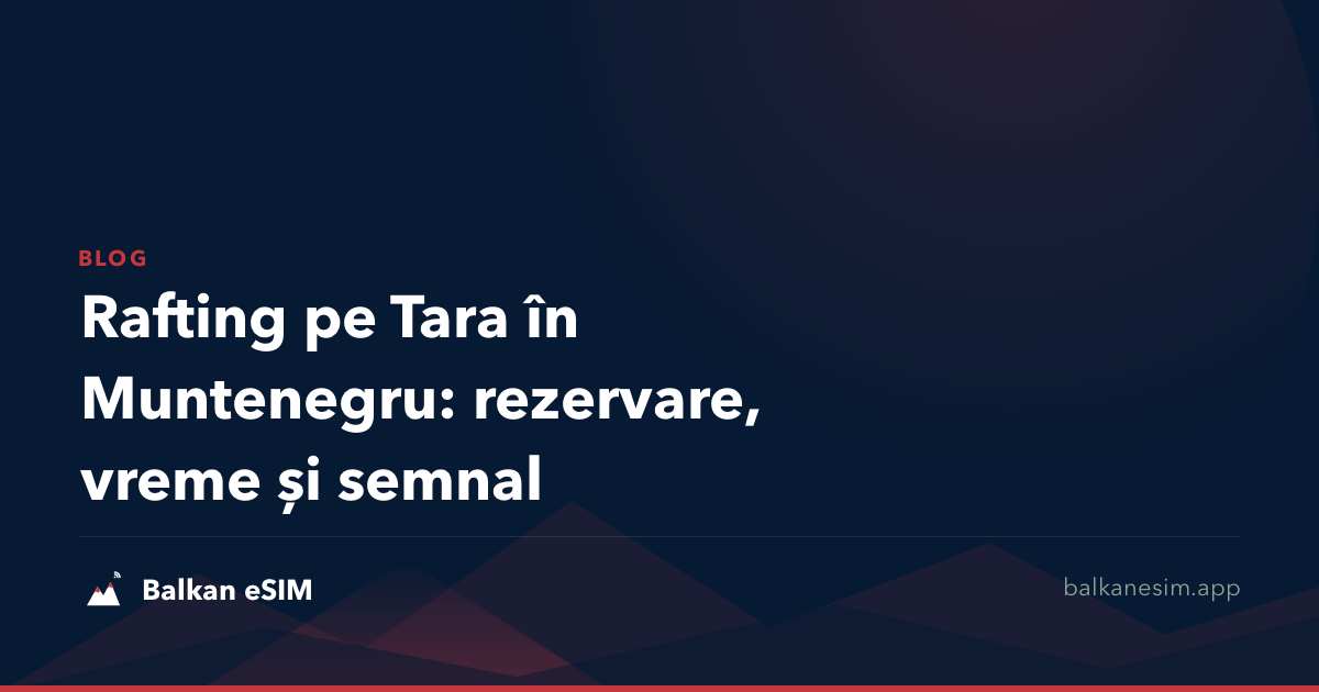 Rafting pe Tara în Muntenegru: rezervare, vreme și semnal