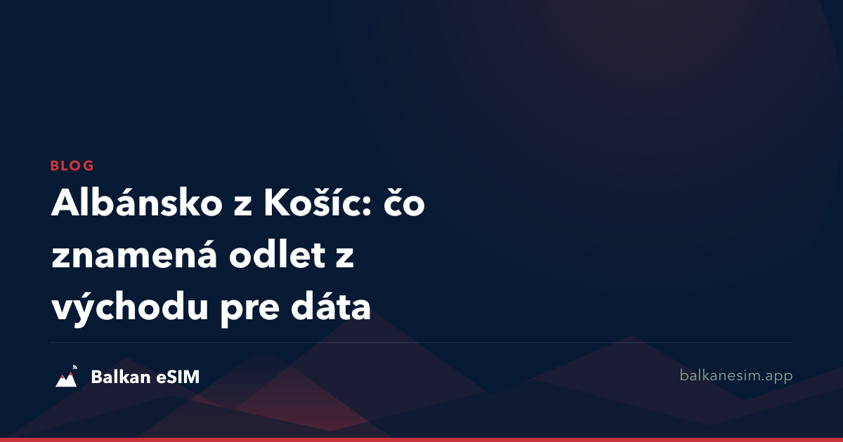 Albánsko z Košíc: čo znamená odlet z východu pre dáta