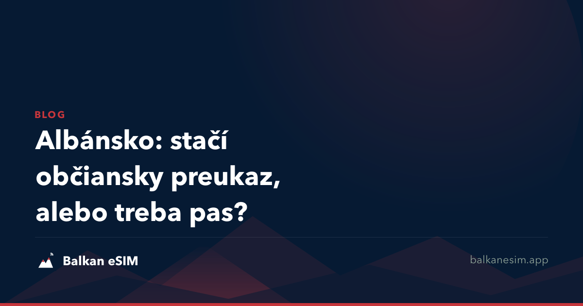 Albánsko: stačí občiansky preukaz, alebo treba pas?
