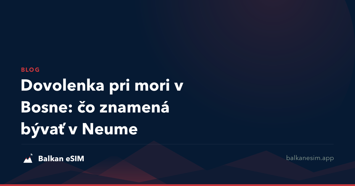Dovolenka pri mori v Bosne: čo znamená bývať v Neume