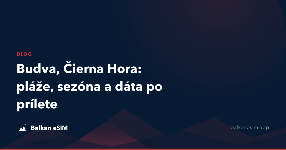 Budva, Čierna Hora: pláže, sezóna a dáta po prílete