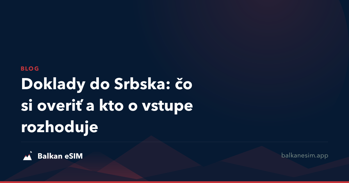 Doklady do Srbska: čo si overiť a kto o vstupe rozhoduje