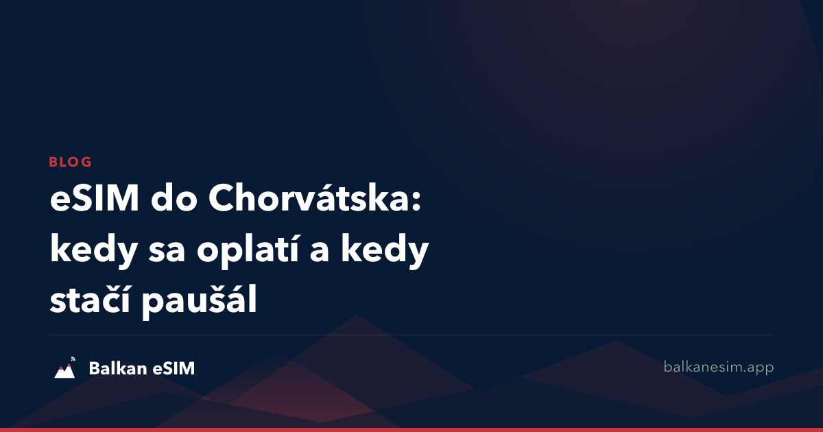 eSIM do Chorvátska: kedy sa oplatí a kedy stačí paušál