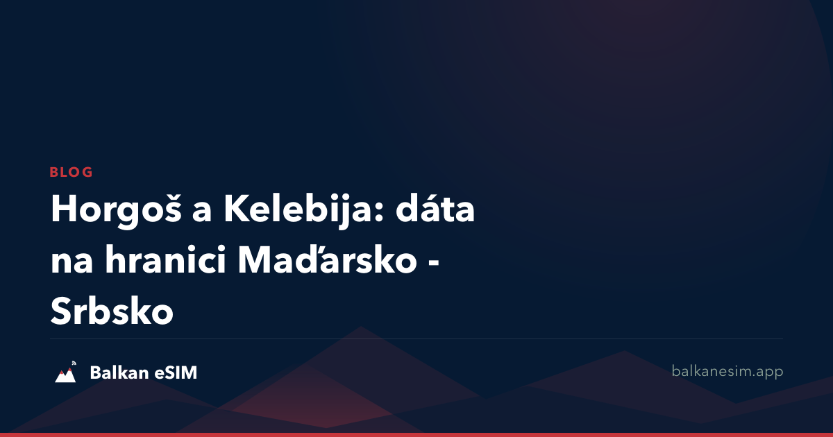 Horgoš a Kelebija: dáta na hranici Maďarsko - Srbsko