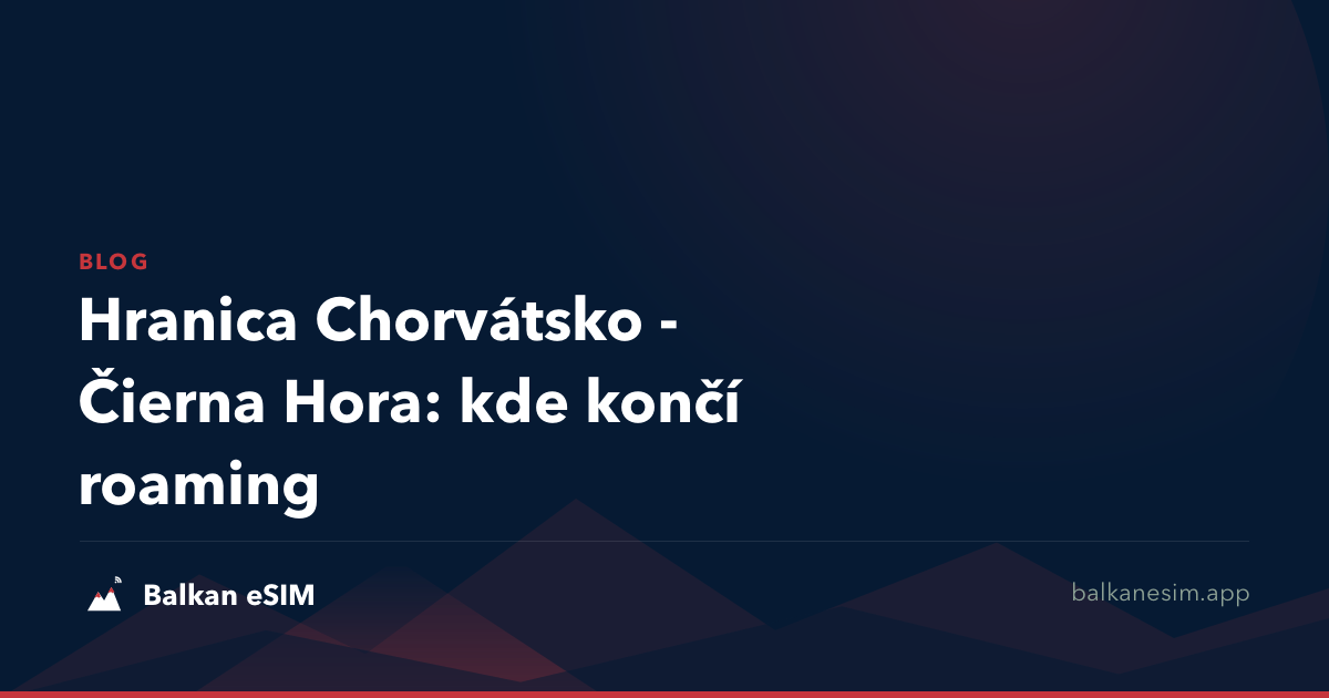 Hranica Chorvátsko - Čierna Hora: kde končí roaming