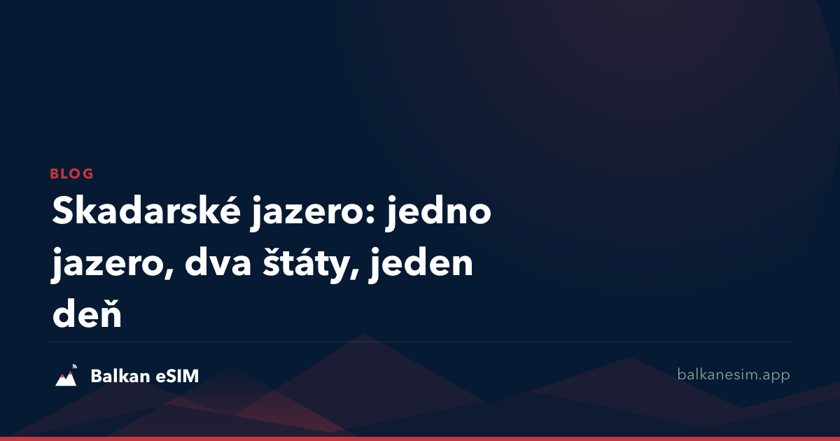 Skadarské jazero: jedno jazero, dva štáty, jeden deň