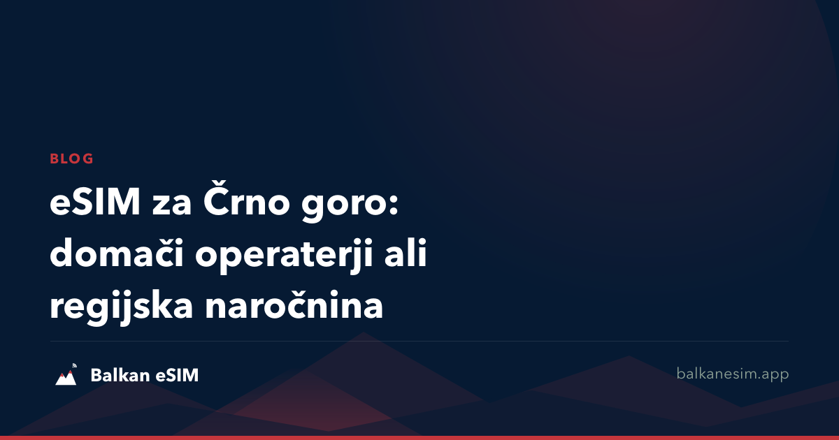 eSIM za Črno goro: domači operaterji ali regijska naročnina