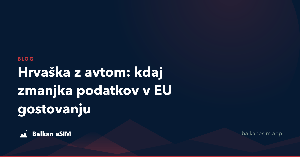 Hrvaška z avtom: kdaj zmanjka podatkov v EU gostovanju